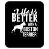life is better with a boston terrier Mousepad