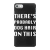 there's probably dog hair on this iPhone 7 Case