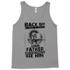 Back Off I Have A Crazy Grandfather And I am not Afraid To Use Him Tank Top