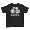our volleyballs are bigger Youth Tee