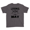 Legends Are Born In May Youth Tee