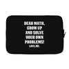 Dear Math Grow Up and Solve Your Own Problems! Love, me Laptop sleeve