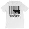 you can't love animals and eat them too! T-Shirt