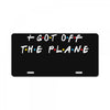 i got off the plane License Plate