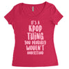 it's a kpop thing you probably wouldn't understand Women's Triblend Scoop T-shirt