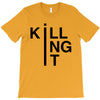 killing it T-Shirt