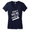 dont know me dont bro me Women's V-Neck T-Shirt