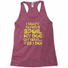 i don't always spoil my dog Racerback Tank