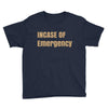 incase of emergency Youth Tee