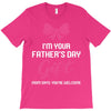 I'm Your Father's Day Gift Mom Says You're Welcome Baby Girl T-Shirt
