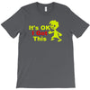 it's ok i got this T-Shirt