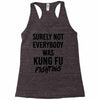 Surely Not Everybody Was Kung Fu Fighting Racerback Tank