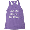 take me drunk i'm home Racerback Tank