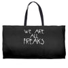 we are all freaks Weekender Totes