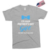 I'm Your Mother's Day Gift Dad Says You Are Welcome Baby Boy Exclusive T-shirt