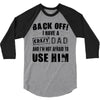 Back Off Crazy Dad Afraid To Use Him 3/4 Sleeve Shirt