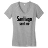 santiago sent me Women's V-Neck T-Shirt