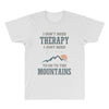I Don't Need Therapy I Just Need To Go To The Mountains All Over Men's T-shirt