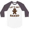 let's get baked 3/4 Sleeve Shirt