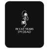 in cat years i'm dead Mousepad