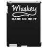 whiskey made me do it funny iPad 3 and 4 Case