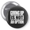 giving up is not an option Pin-back button