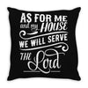 As For Me And My House We Will Serve The Lord Throw Pillow