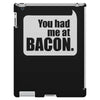 you had me at bacon iPad 3 and 4 Case