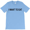 i want to eat T-Shirt