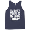 i'm only talking to my birds today Tank Top