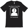 you won't find me on facebook geeky T-Shirt
