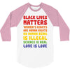 black lives matters, women's rights are human rights 3/4 Sleeve Shirt