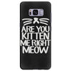 are you kitten me right meow Samsung Galaxy S8 Plus