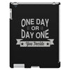one day or day one you decide iPad 3 and 4 Case