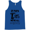 if papa can't fix it we're all screwed Tank Top