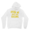 drunk me had their reasons Unisex Hoodie