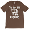 you have died of dysentery T-Shirt