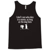 i don't care who dies in a movie Tank Top