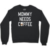 mommy needs coffee Crewneck Sweatshirt