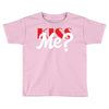 YOU WANT KISS ME Toddler T-shirt