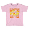 started from the bottom Toddler T-shirt