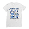 i have two tıtles aunt and dogmom an i rock them both flowers Ladies Fitted T-Shirt