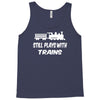 i still play with trains Tank Top