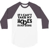 if i can't take my hooks.. 3/4 Sleeve Shirt