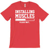 installing muscles funny T-Shirt