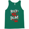 rock's not dead you are Tank Top
