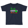 i rish don't get drunk we get awesome Toddler T-shirt