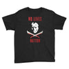 no lives matter 1 Youth Tee