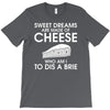 sweet dreams are made of cheese T-Shirt