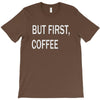 but firsh coffee T-Shirt